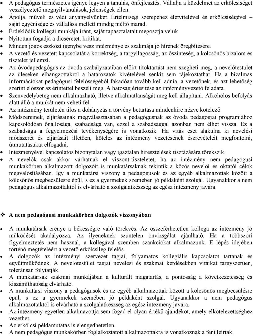 Nyitottan fogadja a dicséretet, kritikát. Minden jogos eszközt igénybe vesz intézménye és szakmája jó hírének öregbítésére.