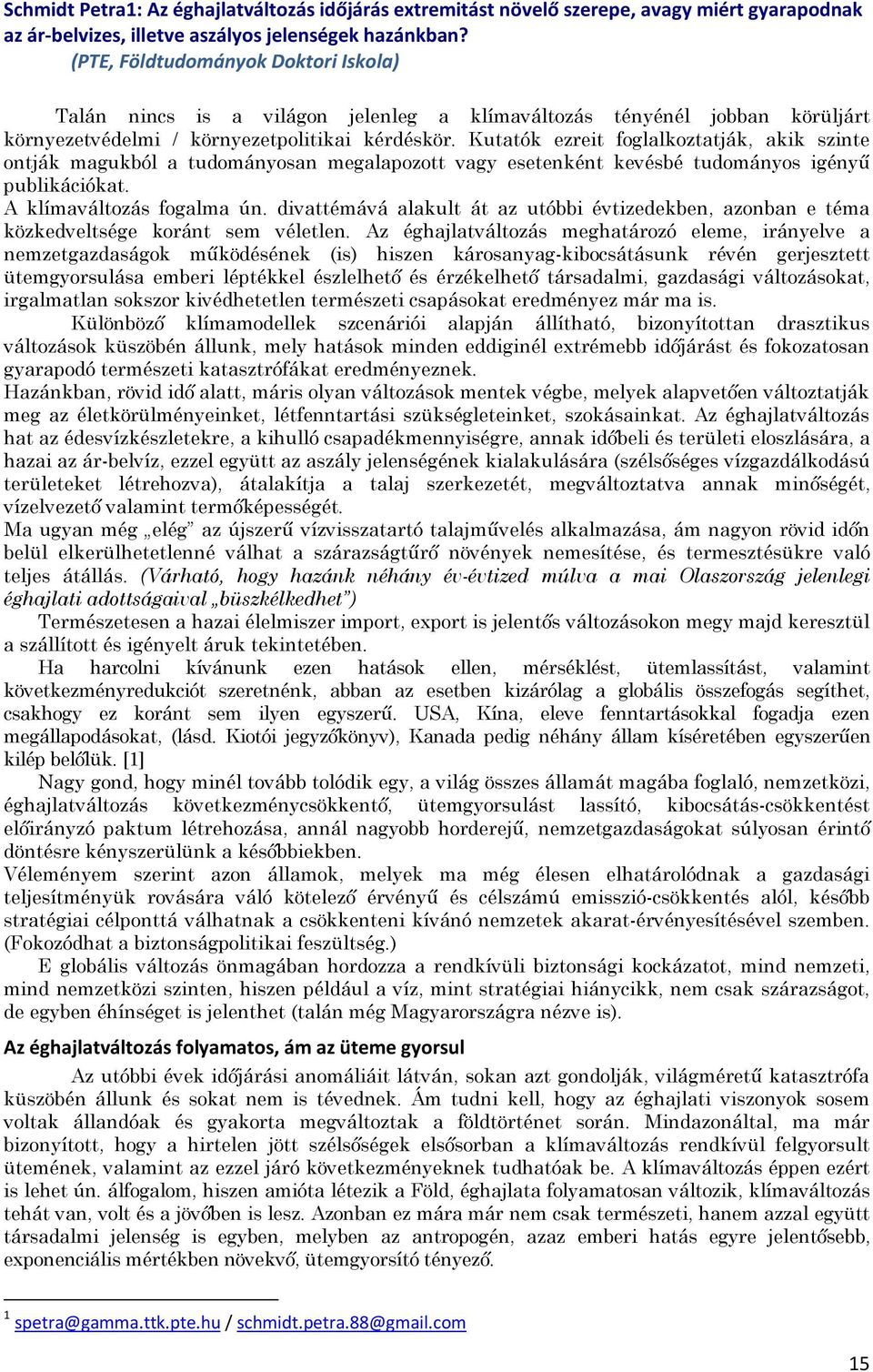 Kutatók ezreit foglalkoztatják, akik szinte ontják magukból a tudományosan megalapozott vagy esetenként kevésbé tudományos igényű publikációkat. A klímaváltozás fogalma ún.