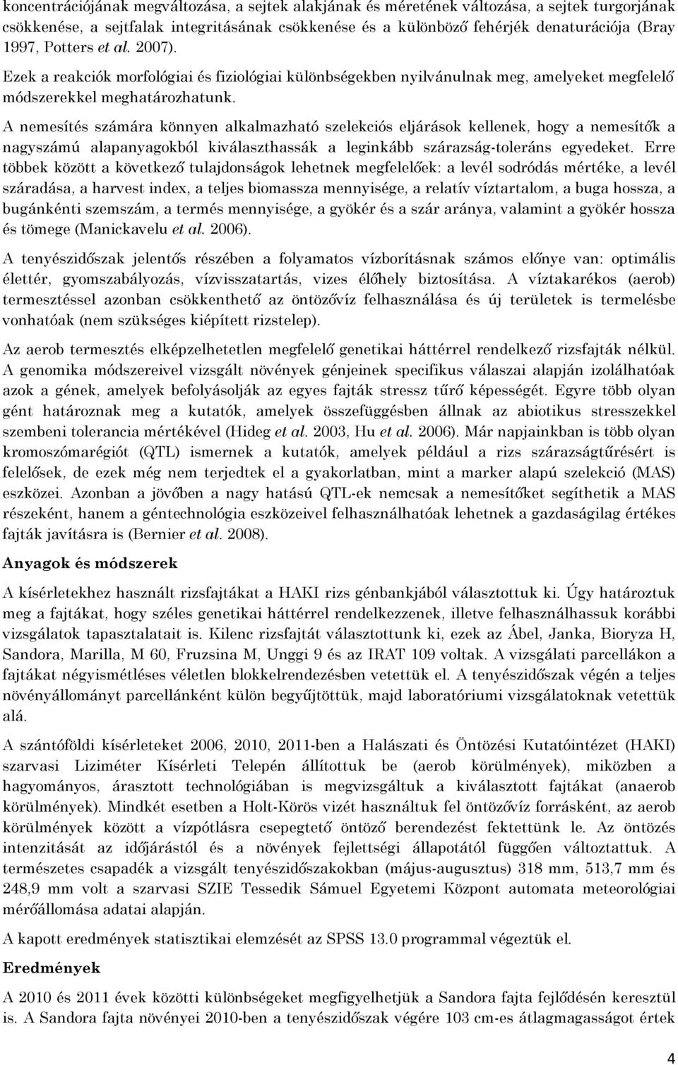 A nemesítés számára könnyen alkalmazható szelekciós eljárások kellenek, hogy a nemesítők a nagyszámú alapanyagokból kiválaszthassák a leginkább szárazság-toleráns egyedeket.