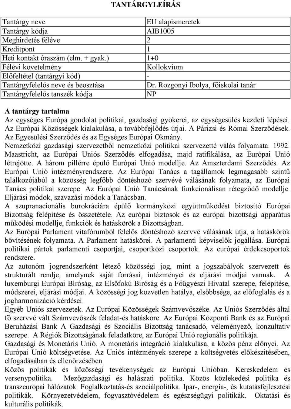 Az Európai Közösségek kialakulása, a továbbfejlődés útjai. A Párizsi és Római Szerződések. Az Egyesülési Szerződés és az Egységes Európai Okmány.