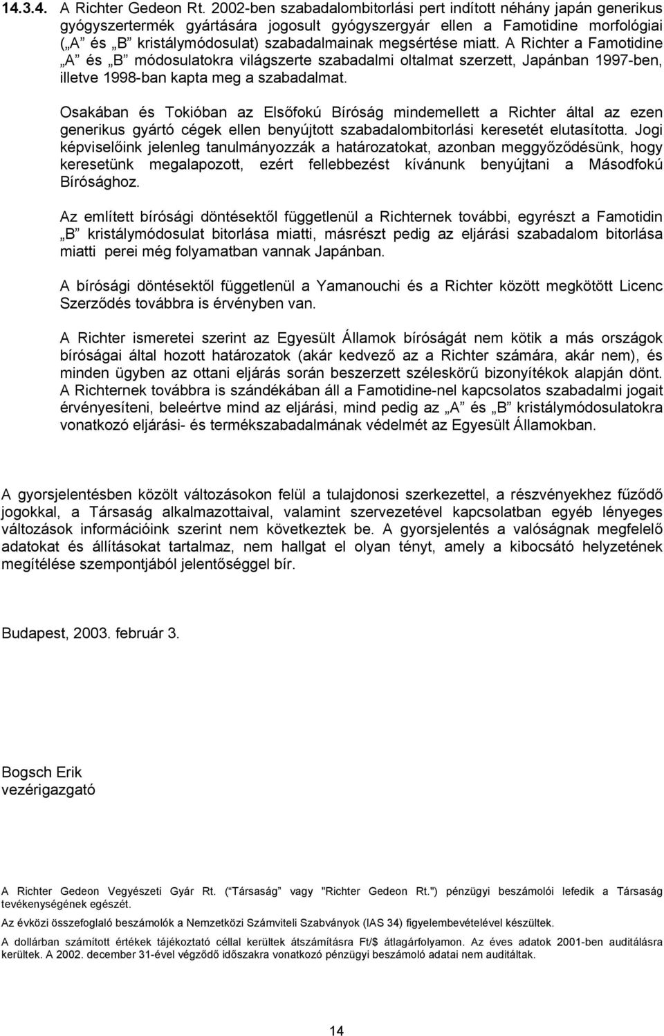megsértése miatt. A Richter a Famotidine A és B módosulatokra világszerte szabadalmi oltalmat szerzett, Japánban 1997-ben, illetve 1998-ban kapta meg a szabadalmat.