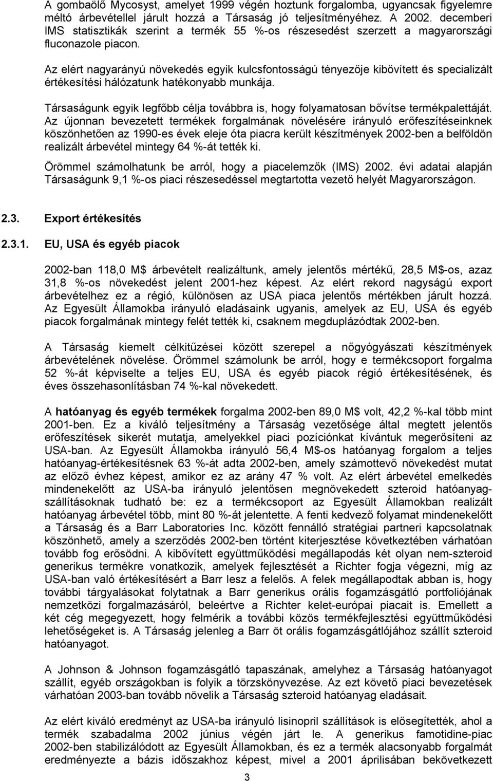 Az elért nagyarányú növekedés egyik kulcsfontosságú tényezője kibővített és specializált értékesítési hálózatunk hatékonyabb munkája.