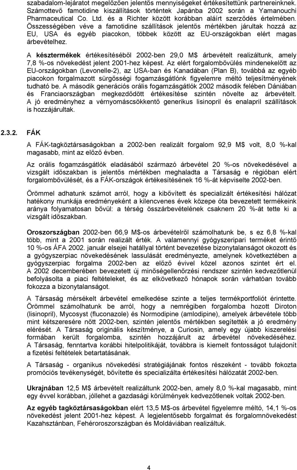 Összességében véve a famotidine szállítások jelentős mértékben járultak hozzá az EU, USA és egyéb piacokon, többek között az EU-országokban elért magas árbevételhez.