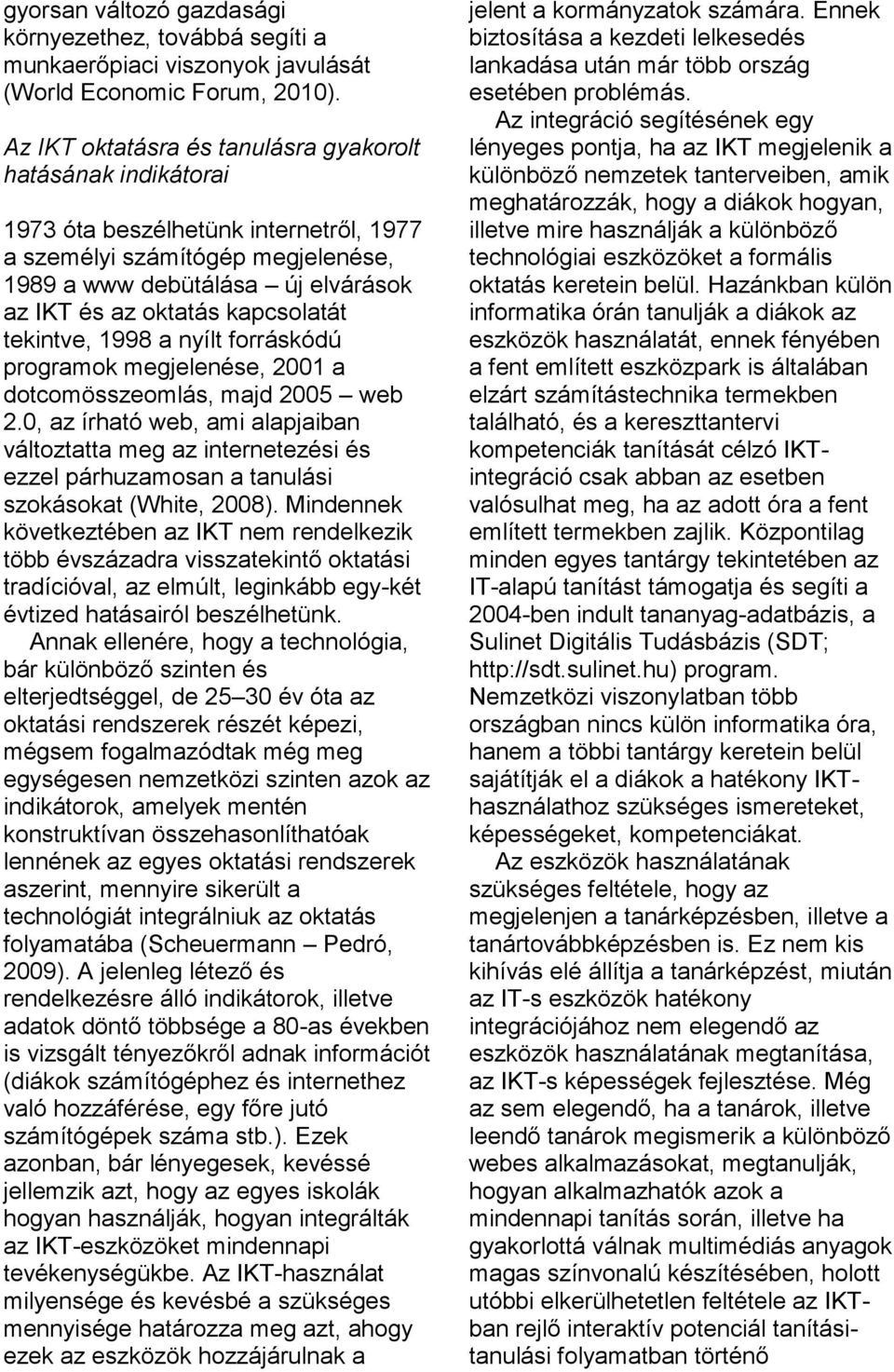 kapcsolatát tekintve, 1998 a nyílt forráskódú programok megjelenése, 2001 a dotcomösszeomlás, majd 2005 web 2.
