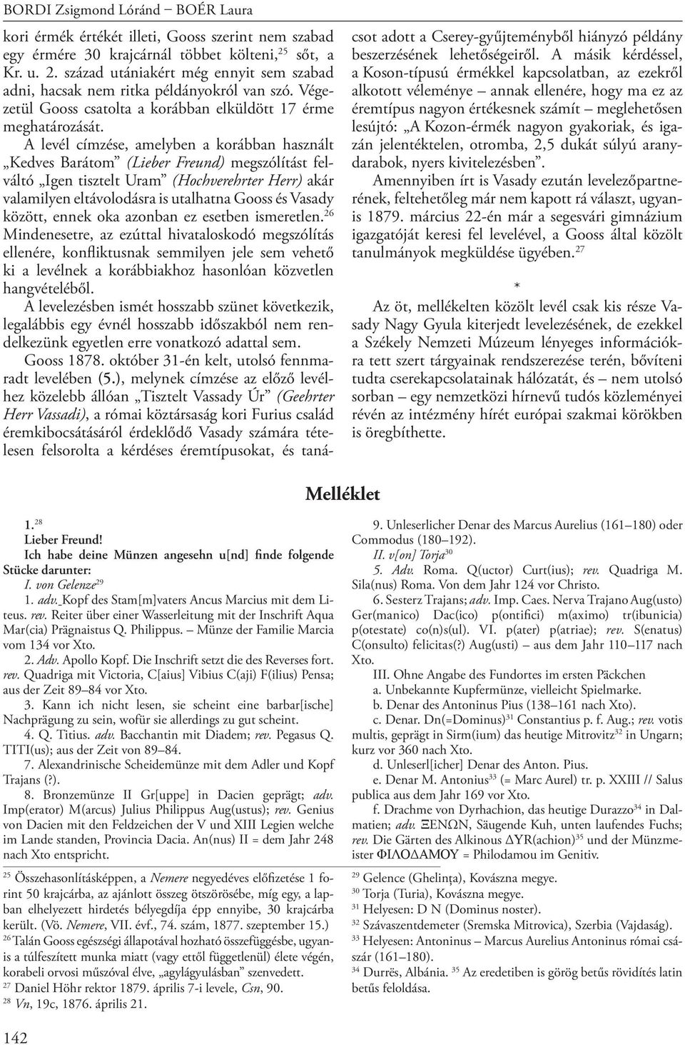 A levél címzése, amelyben a korábban használt Kedves Barátom (Lieber Freund) megszólítást felváltó Igen tisztelt Uram (Hochverehrter Herr) akár valamilyen eltávolodásra is utalhatna Gooss és Vasady