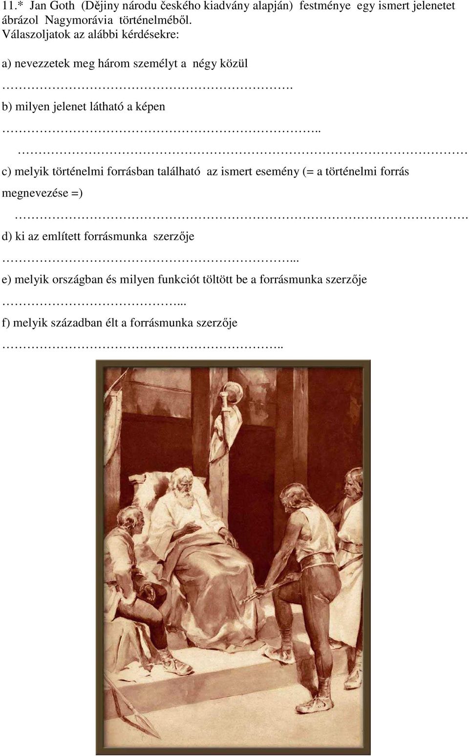 . c) melyik történelmi forrásban található az ismert esemény (= a történelmi forrás megnevezése =).