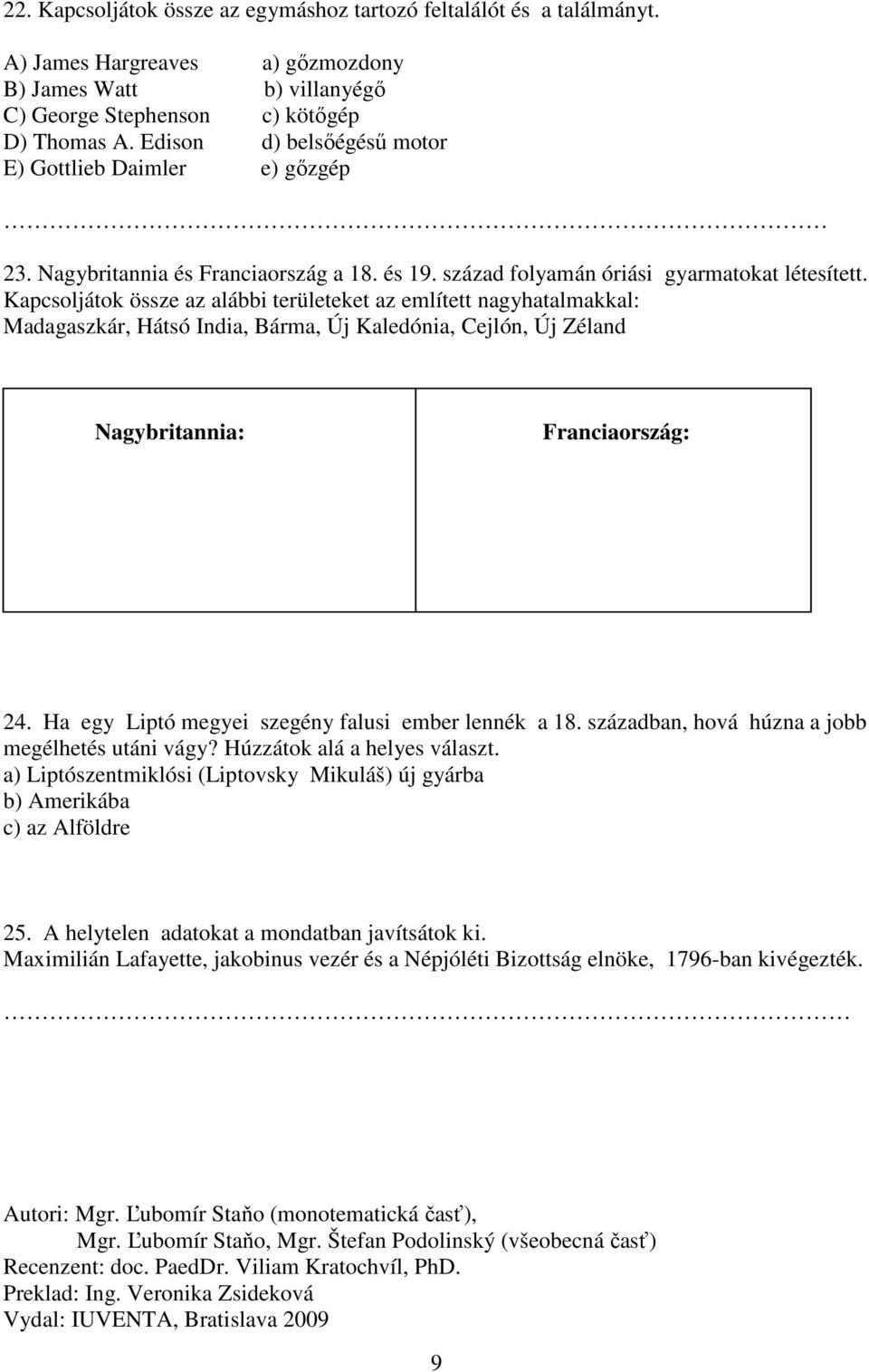 Kapcsoljátok össze az alábbi területeket az említett nagyhatalmakkal: Madagaszkár, Hátsó India, Bárma, Új Kaledónia, Cejlón, Új Zéland Nagybritannia: Franciaország: 24.