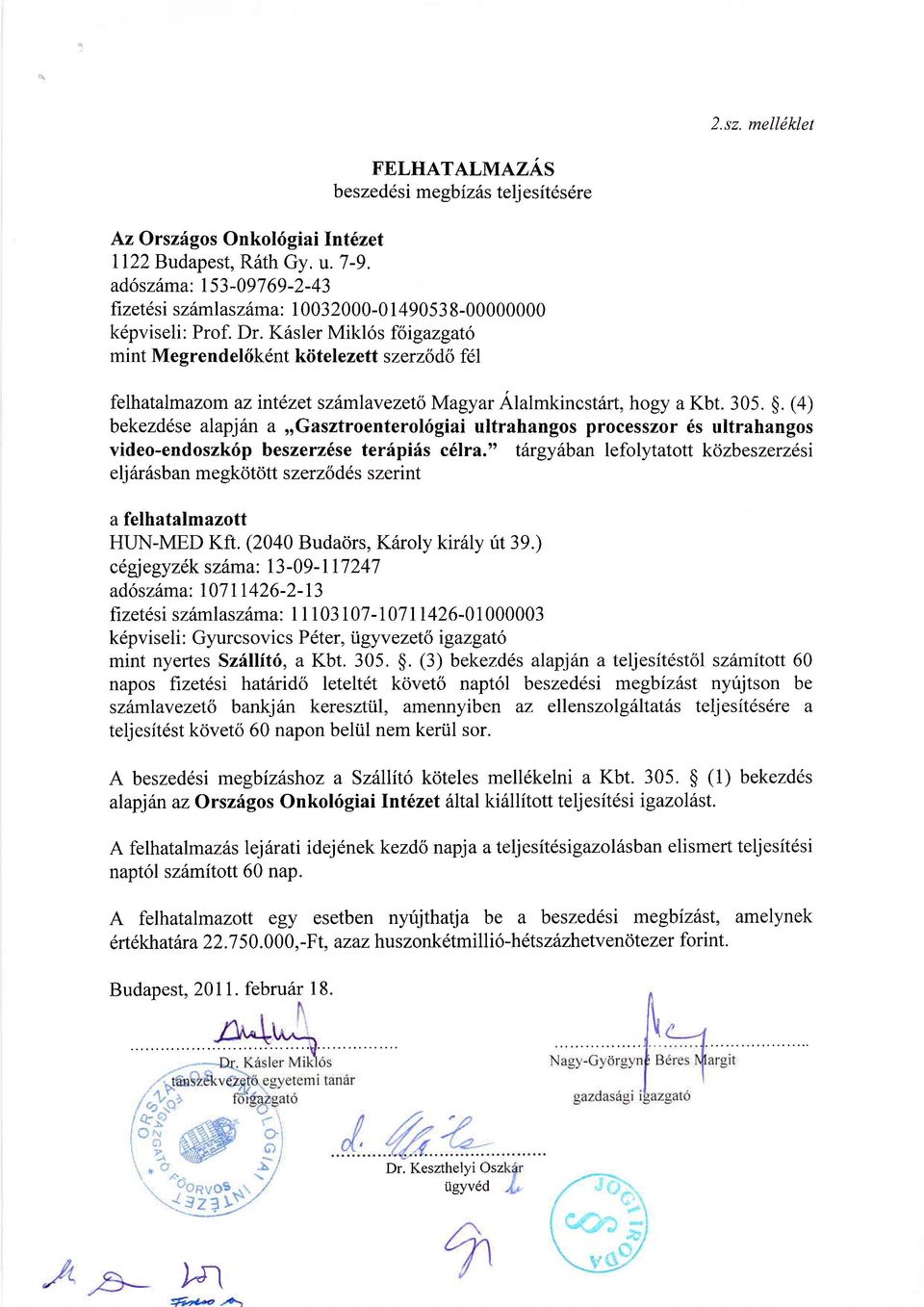 Krisler Mikl6s foigazgato mint Megrendel6kdnt kiitelezett szerzldo fel felhatalmazom az intezet szfumlavezet6 Magyar Alahkincst6rt, hogy a Kbt. 305. $.