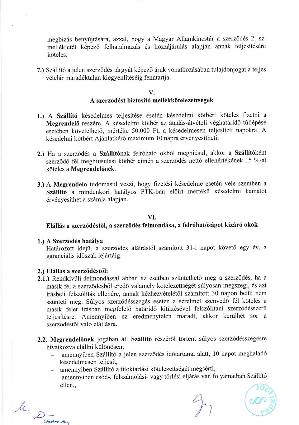 ) A Szi.llit(t k6sedelmes teljesit6se esetdn kdsedelmi kotbdrt koteles frzetm a Megrendell reszere. A k6sedelmi kotb6r az fitadfts-6tvdteli veghatitrid6 tfll6pdse esetdben kovetelhet6, m6rt6ke 50.