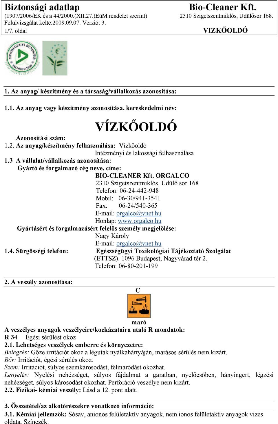 ORGALCO 2310 Szigetszentmiklós, Üdülő sor 168 Telefon: 06-24-442-948 Mobil: 06-30/941-3541 Fax: 06-24/540-365 E-mail: orgalco@