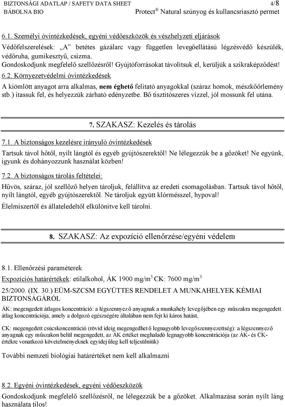 Gondoskodjunk megfelelő szellőzésről! Gyújtóforrásokat távolítsuk el, kerüljük a szikraképződést! 6.2.