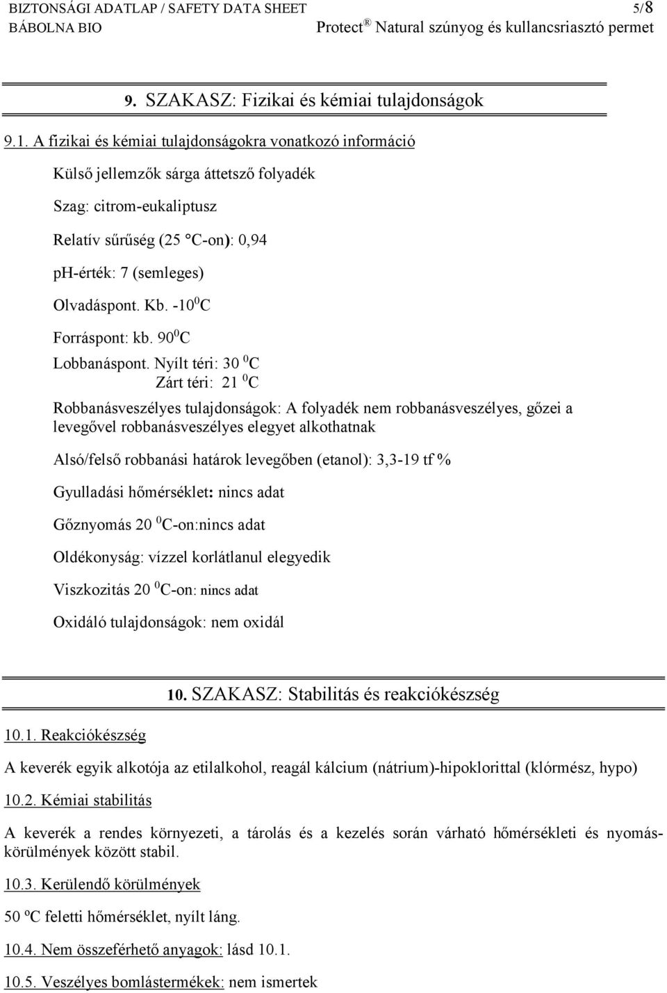 -10 0 C Forráspont: kb. 90 0 C Lobbanáspont.