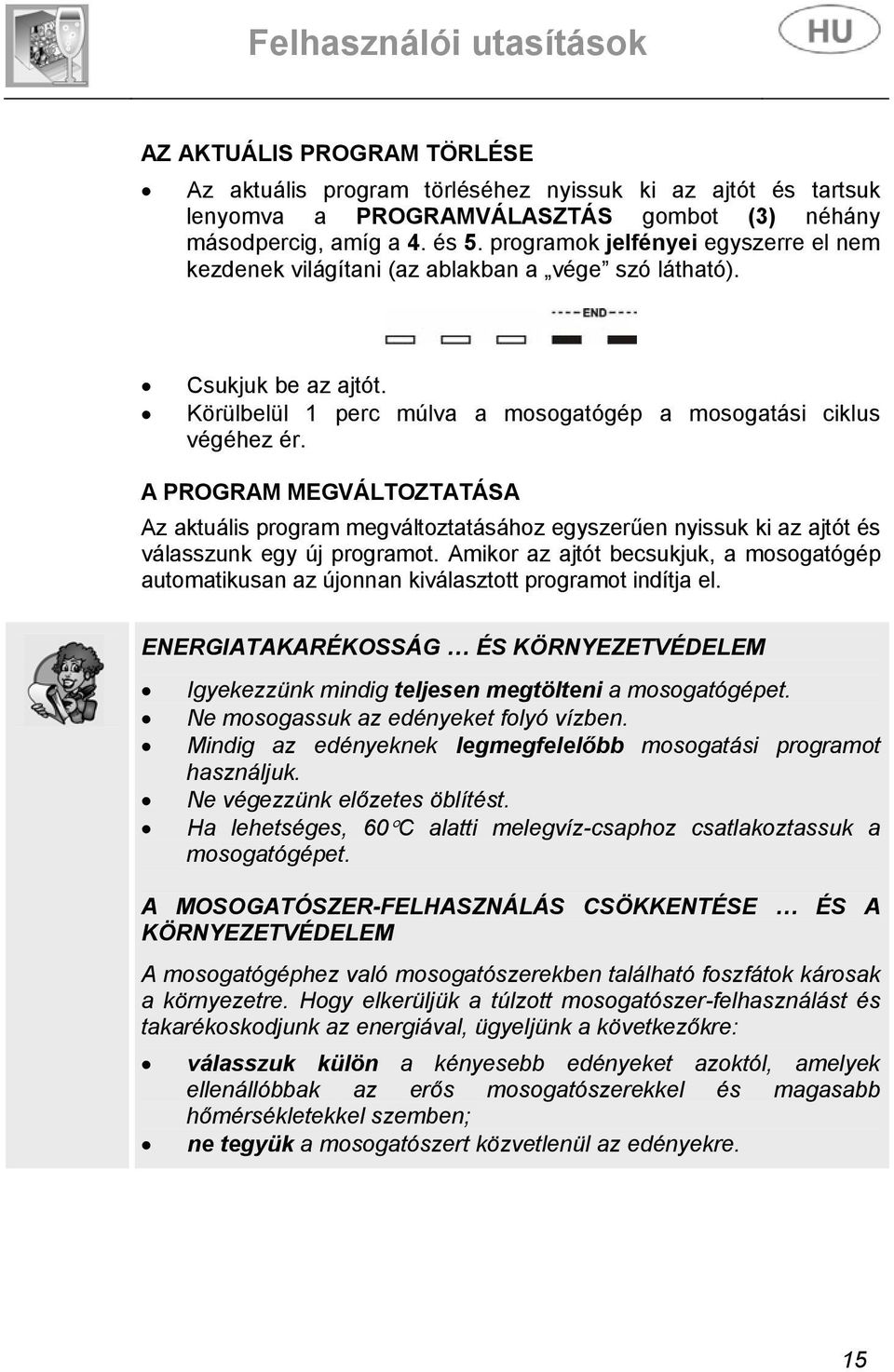 A PROGRAM MEGVÁLTOZTATÁSA Az aktuális program megváltoztatásához egyszerűen nyissuk ki az ajtót és válasszunk egy új programot.