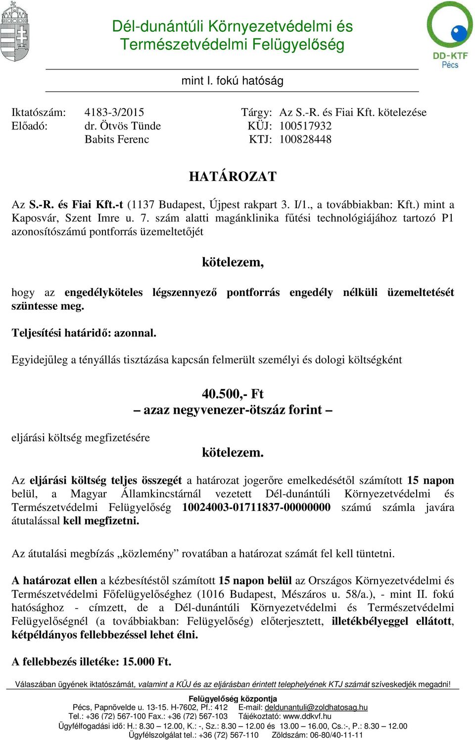 szám alatti magánklinika fűtési technológiájához tartozó P1 azonosítószámú pontforrás üzemeltetőjét kötelezem, hogy az engedélyköteles légszennyező pontforrás engedély nélküli üzemeltetését szüntesse