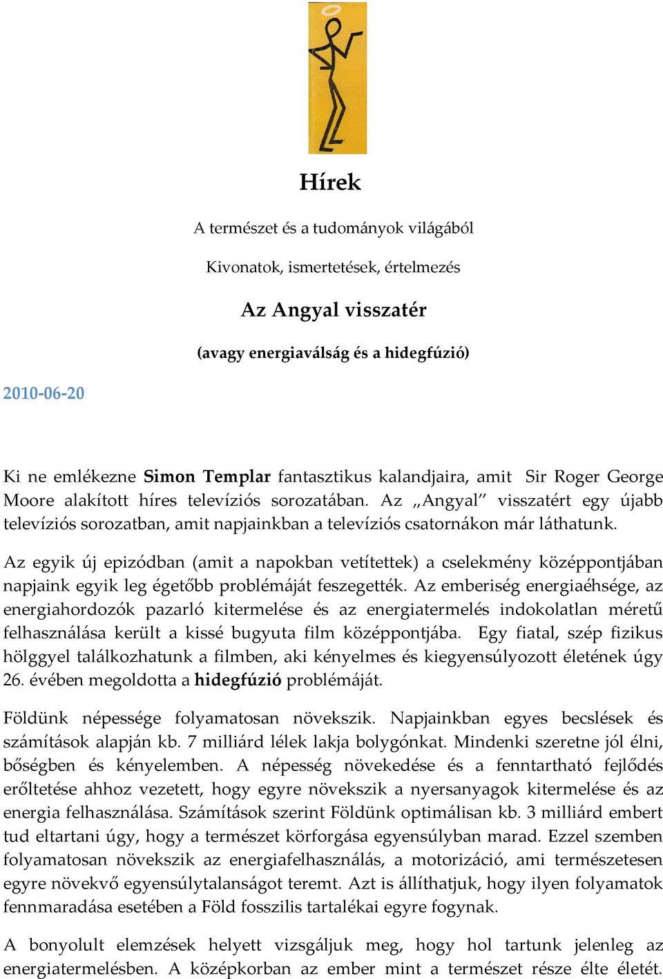 Az egyik új epizódban (amit a napokban vetítettek) a cselekmény középpontjában napjaink egyik leg égetőbb problémáját feszegették.