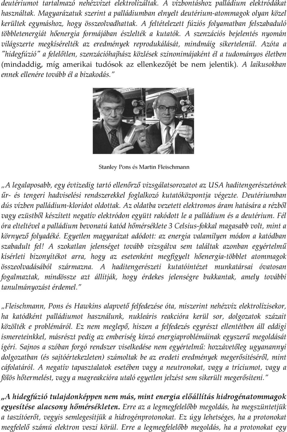 A feltételezett fúziós folyamatban felszabaduló többletenergiát hőenergia formájában észlelték a kutatók.