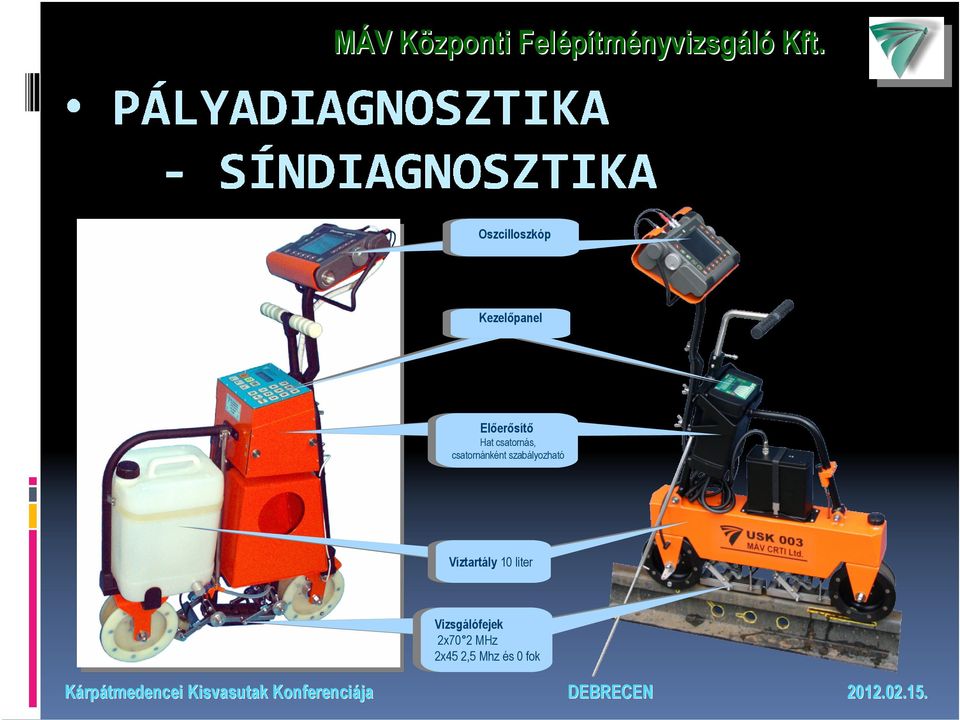 Víztartály 10 10 liter liter Vizsgálófejek 2x70