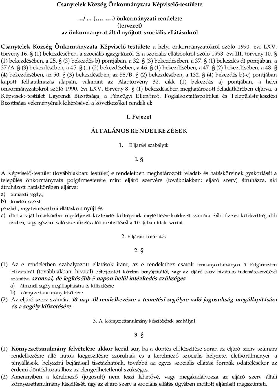 törvény 16. (1) bekezdésében, a szociális igazgatásról és a szociális ellátásokról szóló 1993. évi III. törvény 10. (1) bekezdésében, a 25. (3) bekezdés b) pontjában, a 32. (3) bekezdésében, a 37.