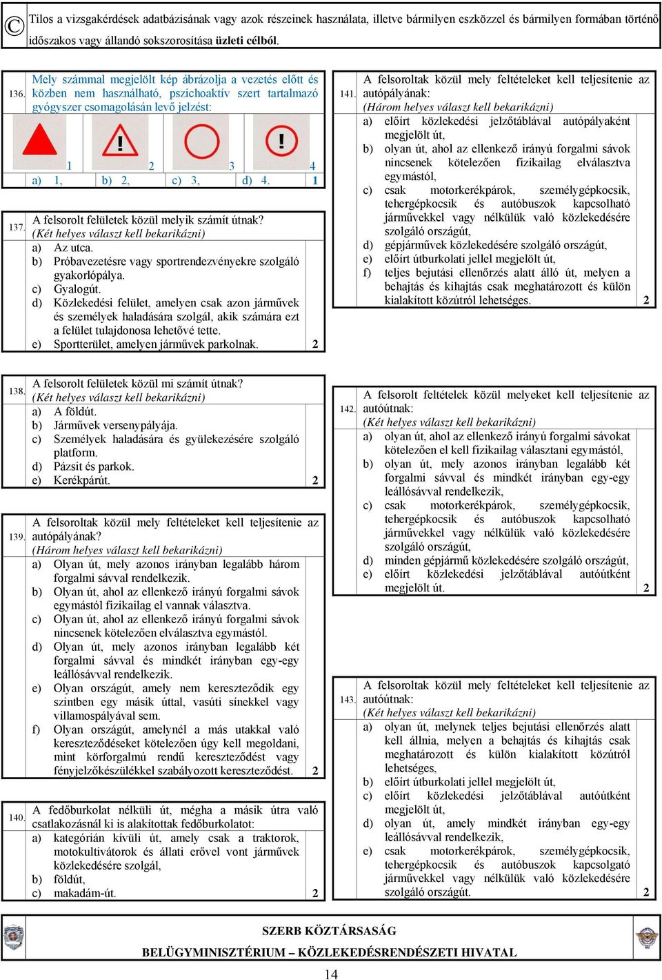 útnak? a) Az utca. b) Próbavezetésre vagy sportrendezvényekre szolgáló gyakorlópálya. c) Gyalogút.