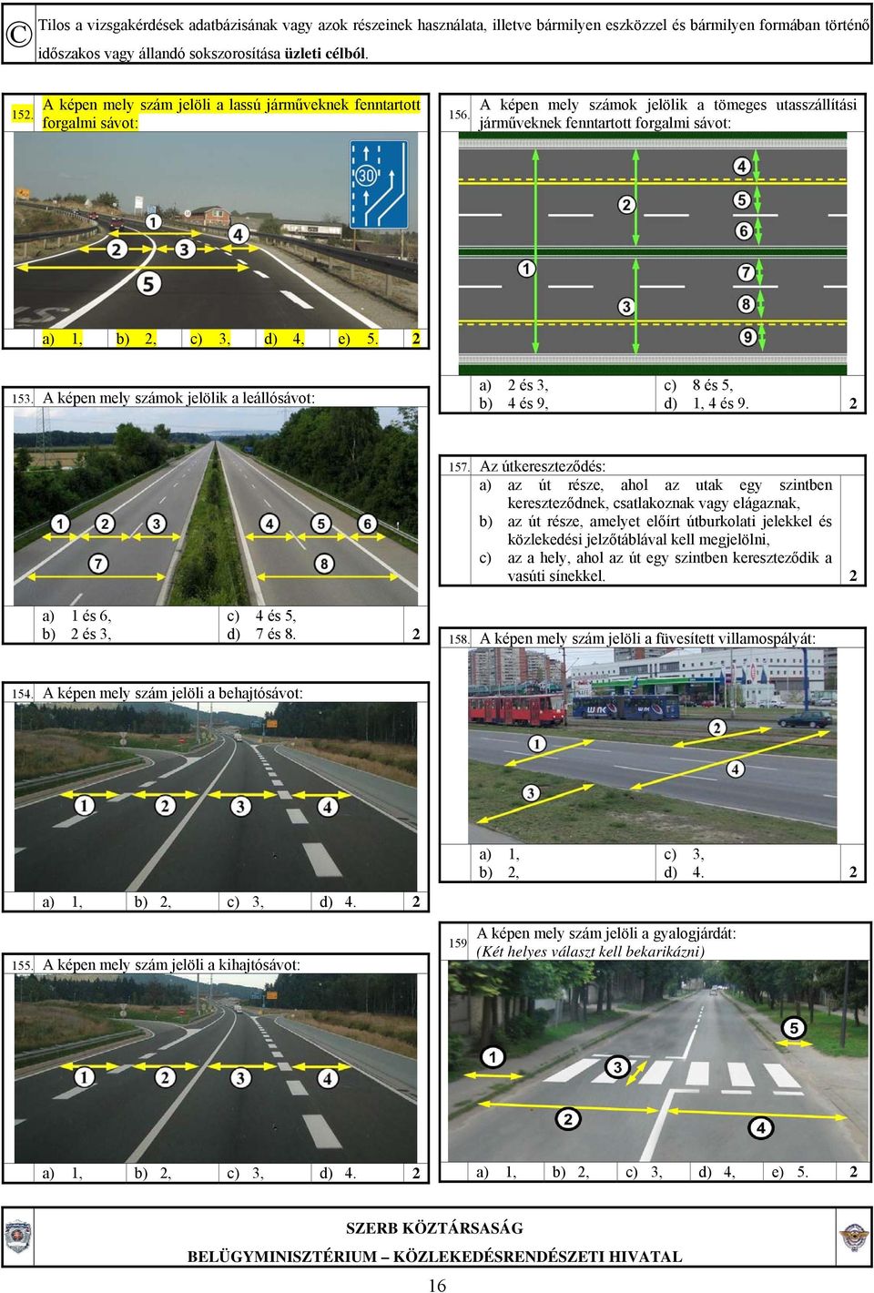 A képen mely számok jelölik a leállósávot: a) 2 és 3, b) 4 és 9, c) 8 és 5, d) 1, 4 és 9. 2 a) 1 és 6, b) 2 és 3, c) 4 és 5, d) 7 és 8. 2 157.