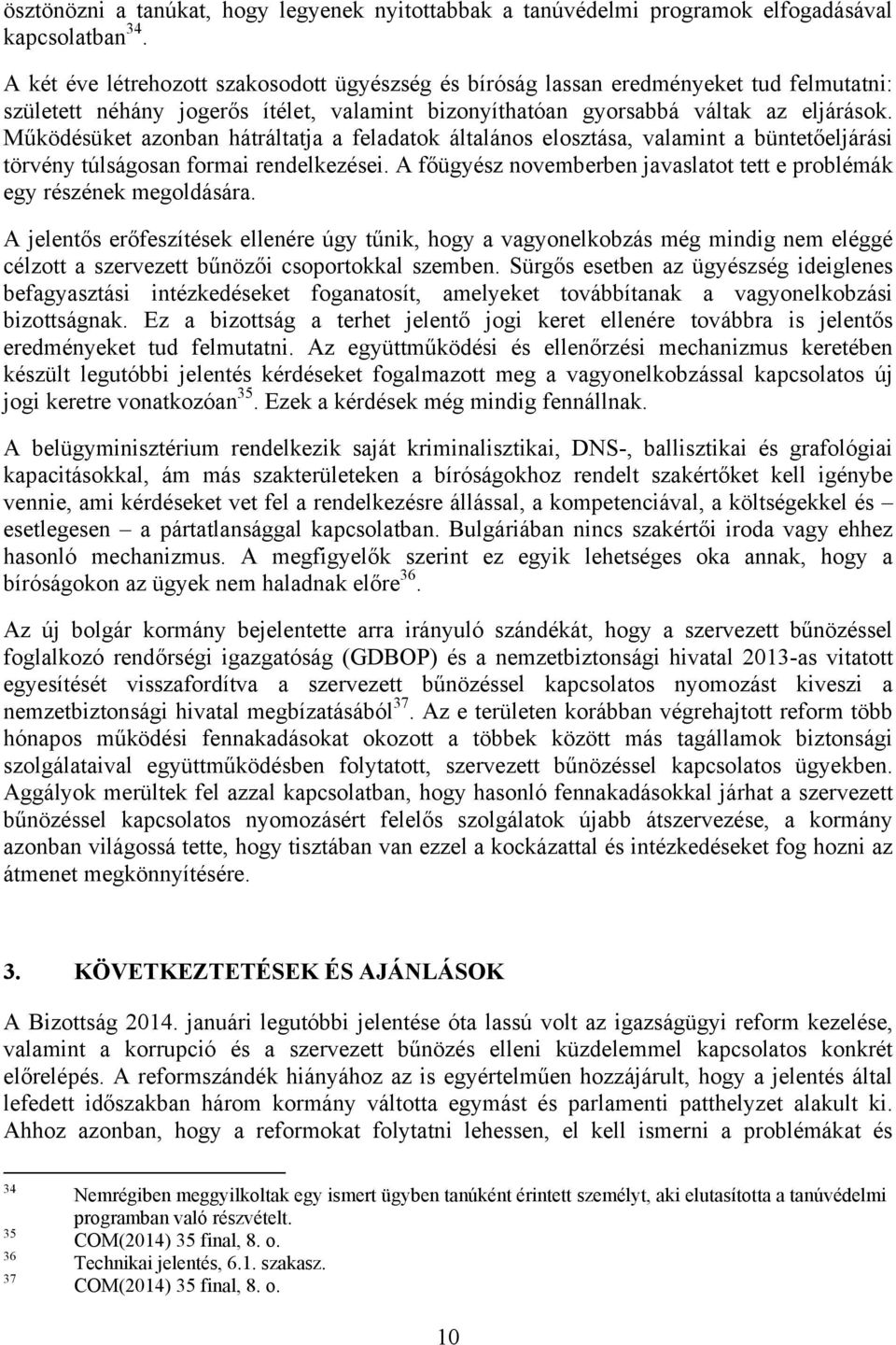 Működésüket azonban hátráltatja a feladatok általános elosztása, valamint a büntetőeljárási törvény túlságosan formai rendelkezései.