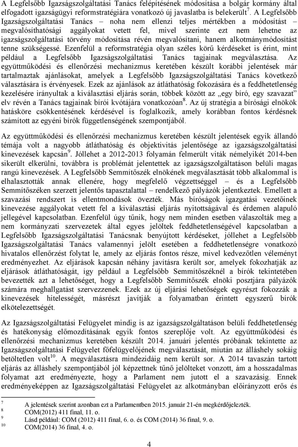 módosítása révén megvalósítani, hanem alkotmánymódosítást tenne szükségessé.
