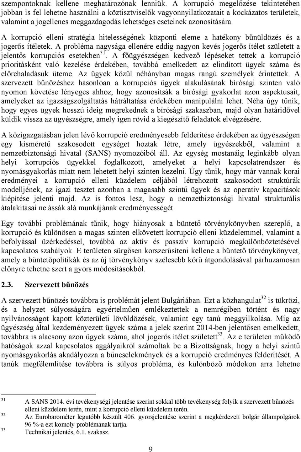 azonosítására. A korrupció elleni stratégia hitelességének központi eleme a hatékony bűnüldözés és a jogerős ítéletek.