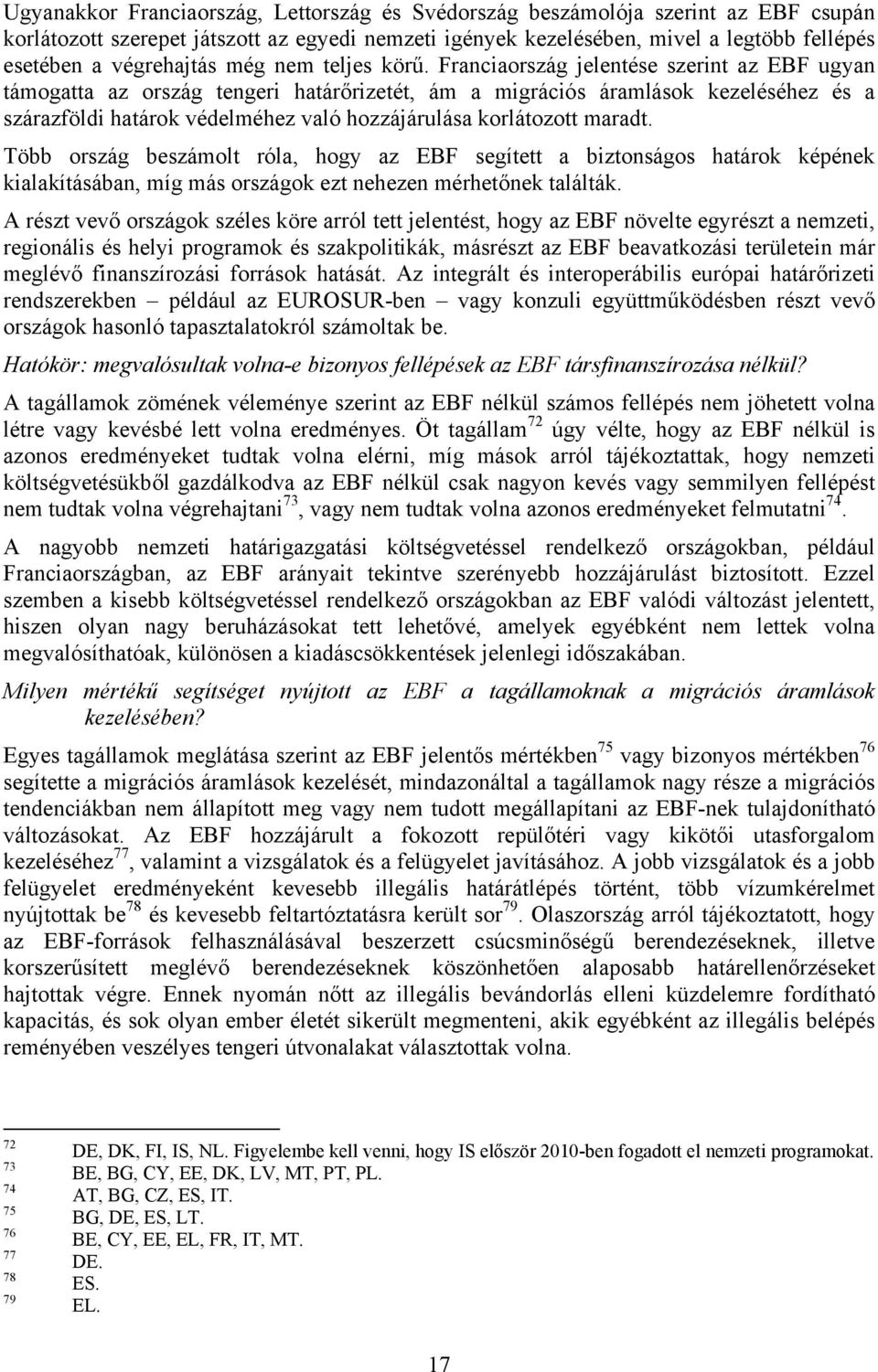 Franciaország jelentése szerint az EBF ugyan támogatta az ország tengeri határőrizetét, ám a migrációs áramlások kezeléséhez és a szárazföldi határok védelméhez való hozzájárulása korlátozott maradt.
