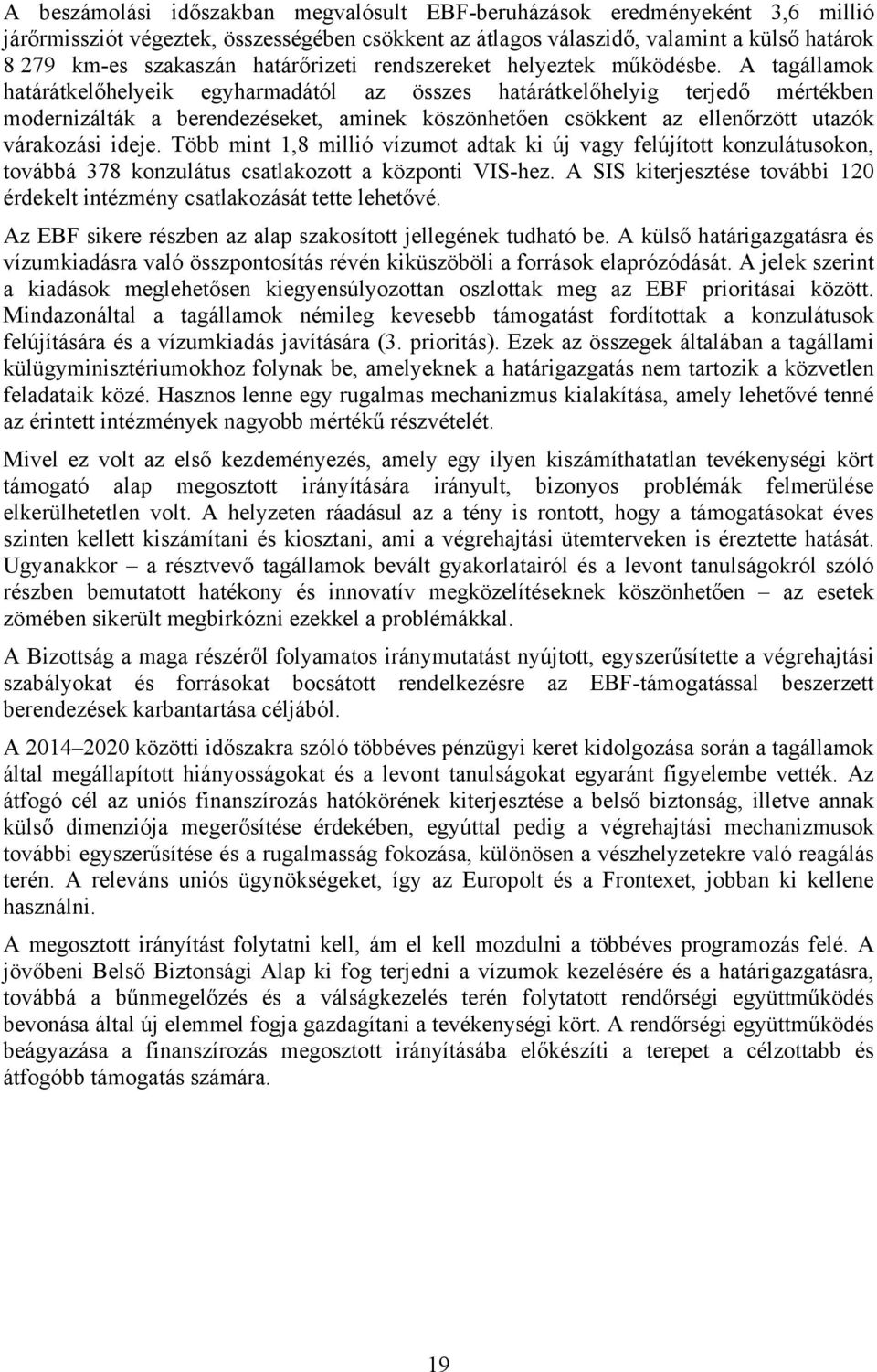 A tagállamok határátkelőhelyeik egyharmadától az összes határátkelőhelyig terjedő mértékben modernizálták a berendezéseket, aminek köszönhetően csökkent az ellenőrzött utazók várakozási ideje.