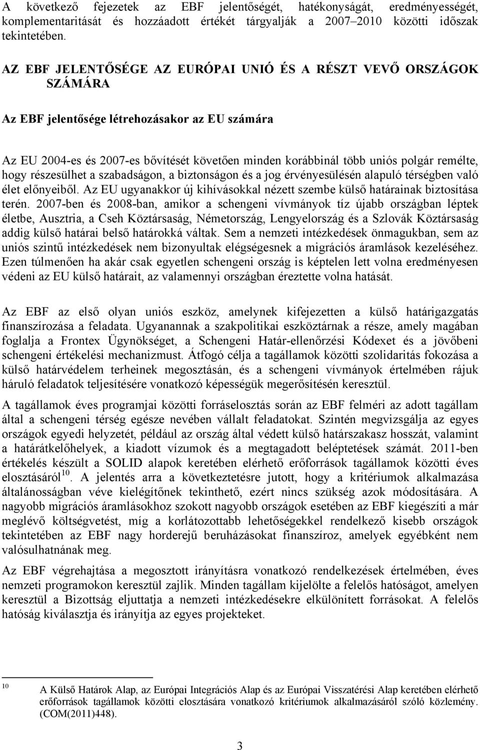 remélte, hogy részesülhet a szabadságon, a biztonságon és a jog érvényesülésén alapuló térségben való élet előnyeiből.
