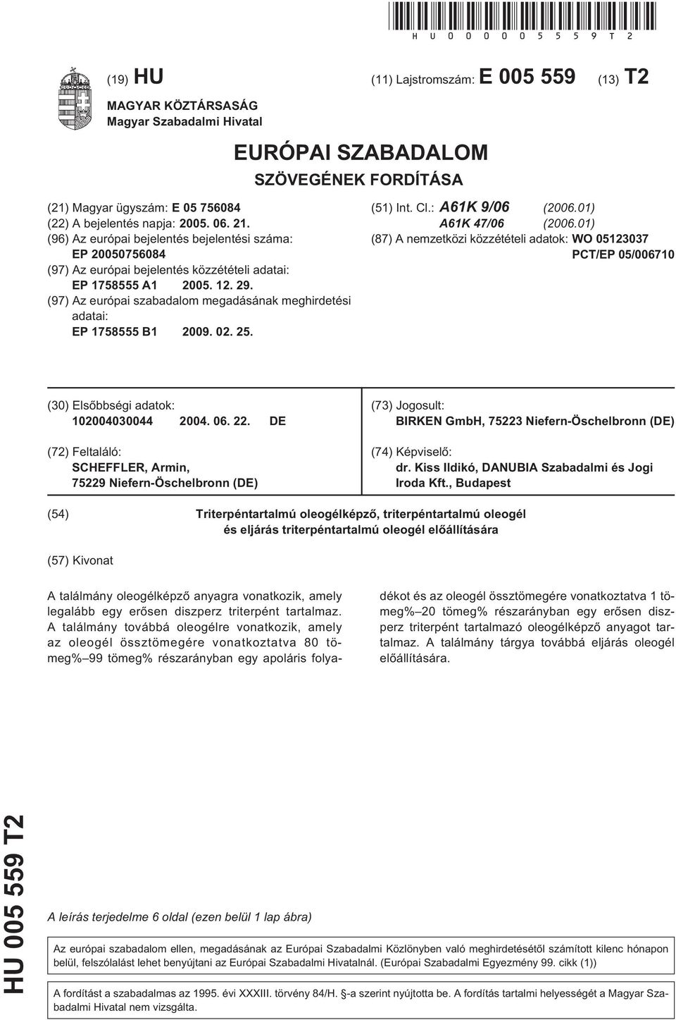 (97) Az európai szabadalom megadásának meghirdetési adatai: EP 178 B1 09. 02. 2. (1) Int. Cl.: A61K 9/06 (06.01) A61K 47/06 (06.