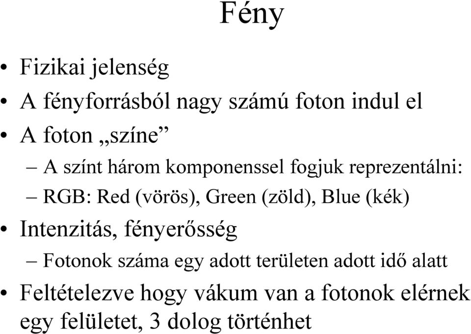 Blue (kék) Intenzitás, fényeősség Fotonok száma egy adott teületen adott idő