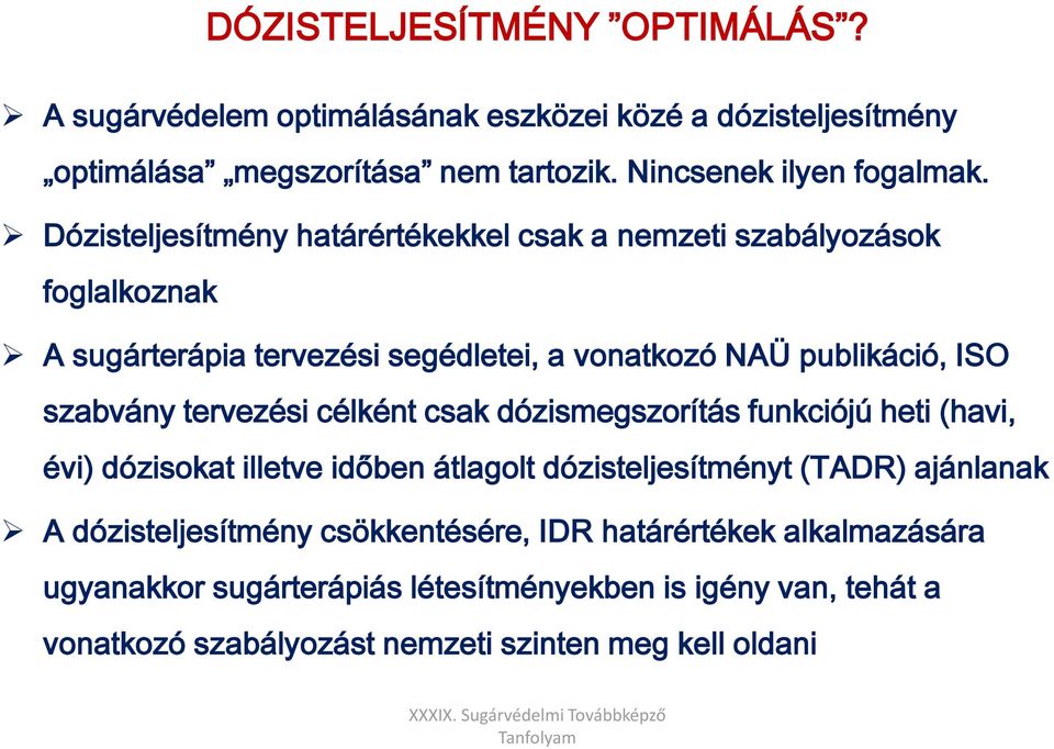 tervezési célként csak dózismegszorítás funkciójú heti (havi, évi) dózisokat illetve időben átlagolt dózisteljesítményt (TADR) ajánlanak A dózisteljesítmény