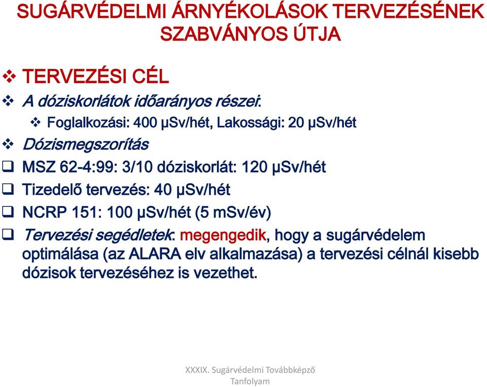 µsv/hét Tizedelő tervezés: 40 µsv/hét NCRP 151: 100 µsv/hét (5 msv/év) Tervezési segédletek: megengedik,