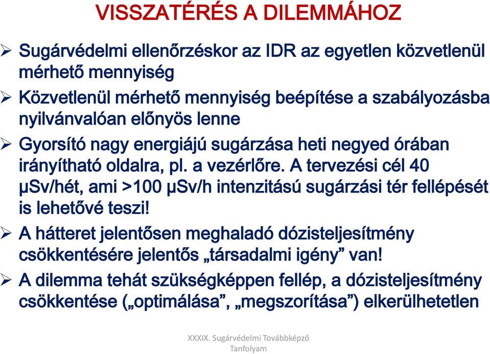 A tervezési cél 40 µsv/hét, ami >100 µsv/h intenzitású sugárzási tér fellépését is lehetővé teszi!