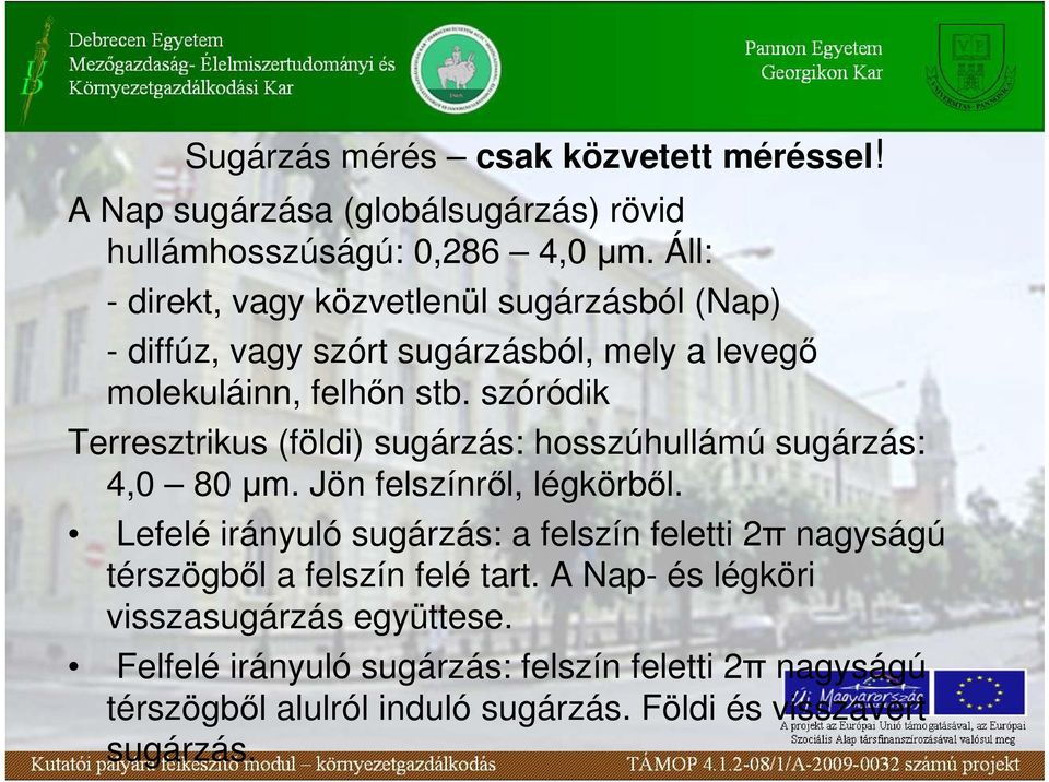 szóródik Terresztrikus (földi) sugárzás: hosszúhullámú sugárzás: 4,0 80 µm. Jön felszínrıl, légkörbıl.