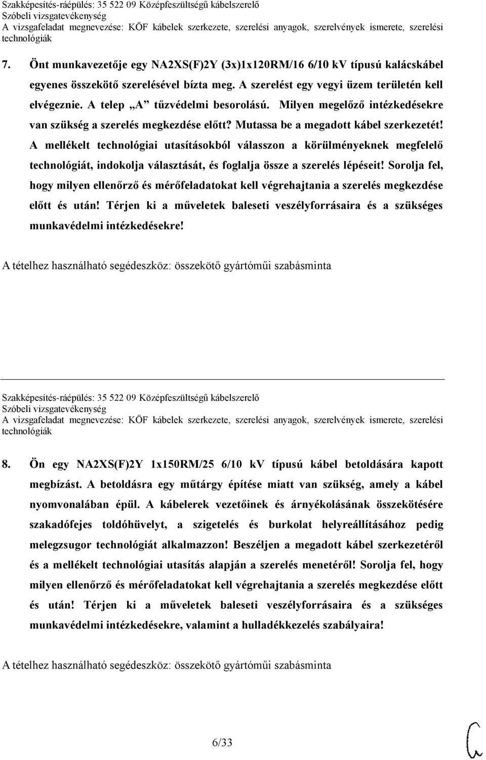 A mellékelt technológiai utasításokból válasszon a körülményeknek megfelelő technológiát, indokolja választását, és foglalja össze a szerelés lépéseit!