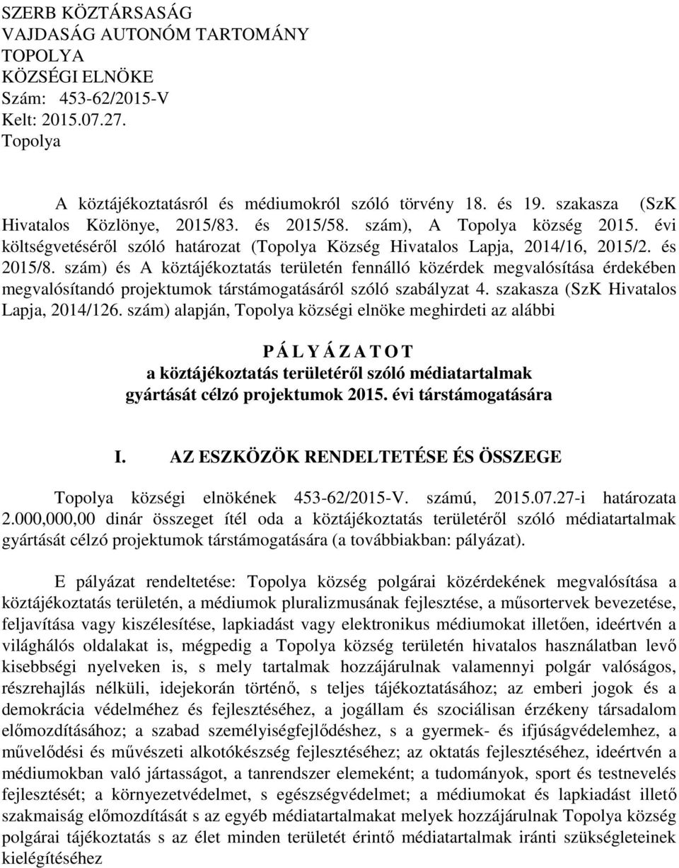 szám) és A köztájékoztatás területén fennálló közérdek megvalósítása érdekében megvalósítandó projektumok társtámogatásáról szóló szabályzat 4. szakasza (SzK Hivatalos Lapja, 2014/126.