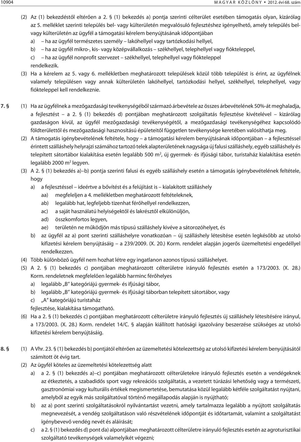 ügyfél természetes személy lakóhellyel vagy tartózkodási hellyel, b) ha az ügyfél mikro-, kis- vagy középvállalkozás székhellyel, telephellyel vagy fiókteleppel, c) ha az ügyfél nonprofit szervezet