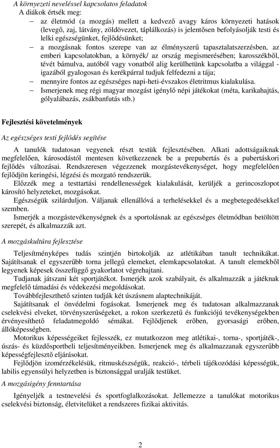 karosszékből, tévét bámulva, autóból vagy vonatból alig kerülhetünk kapcsolatba a világgal - igazából gyalogosan és kerékpárral tudjuk felfedezni a tája; mennyire fontos az egészséges