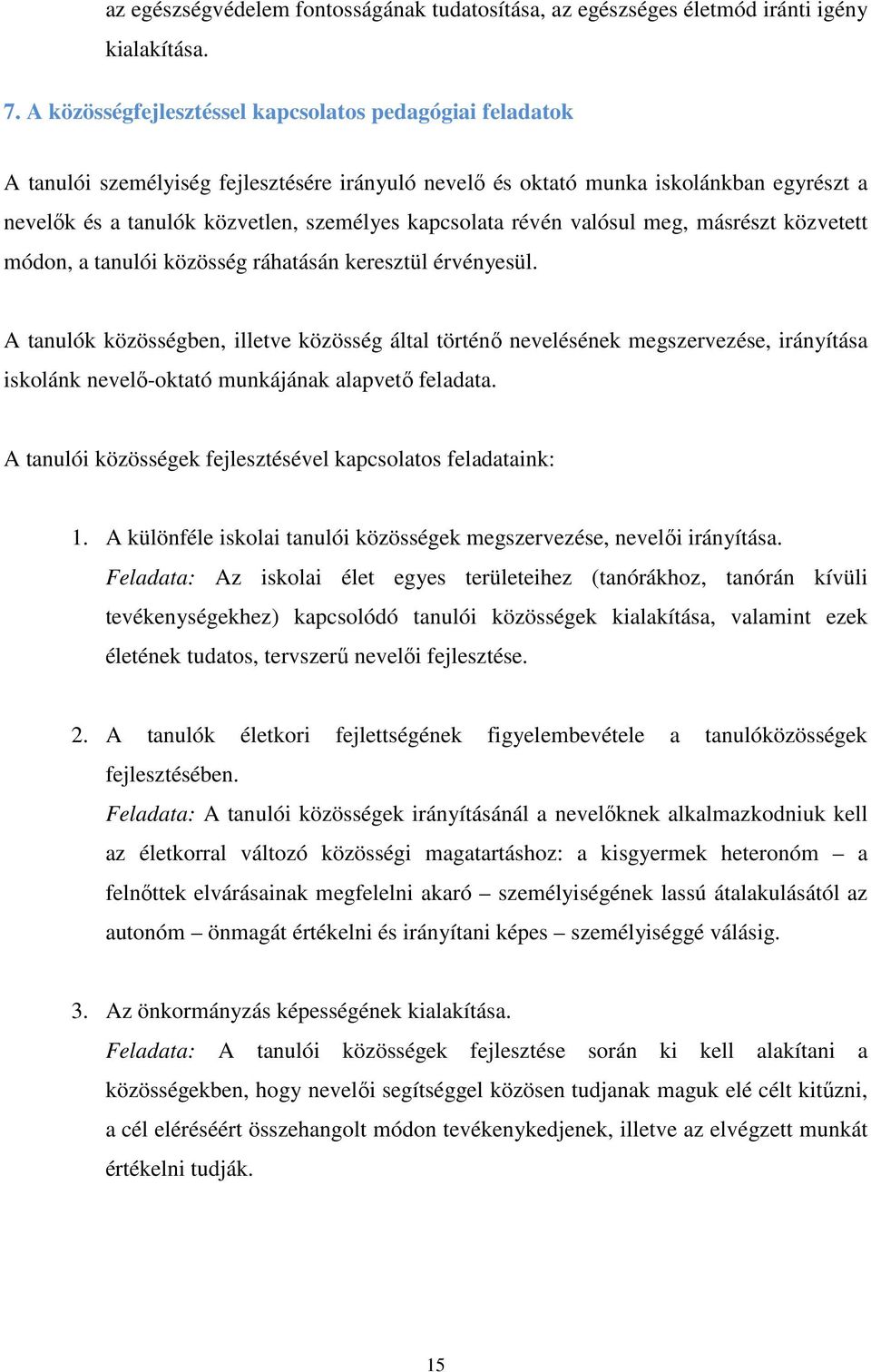 kapcsolata révén valósul meg, másrészt közvetett módon, a tanulói közösség ráhatásán keresztül érvényesül.