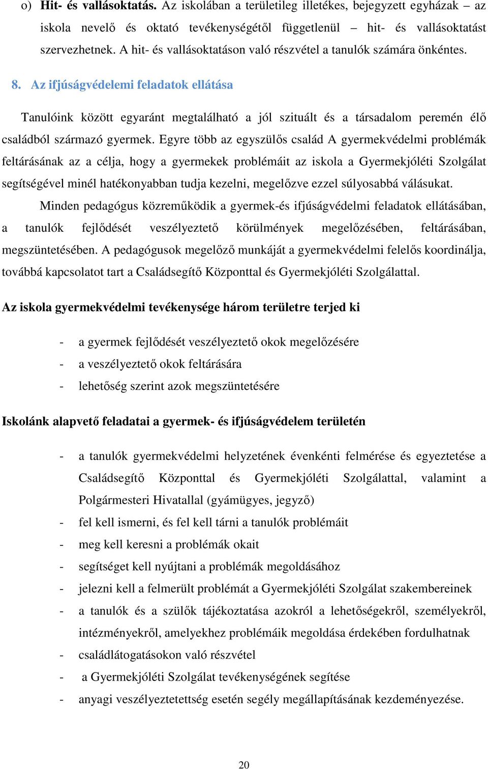 Az ifjúságvédelemi feladatok ellátása Tanulóink között egyaránt megtalálható a jól szituált és a társadalom peremén élő családból származó gyermek.