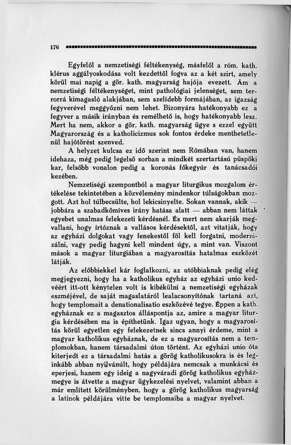 Bizonyára hatékonyabb ez a fegyver a másik irányban és remélhető is, hogy hatékonyabb lesz. Mert ha nem, akkor a gör. kath.
