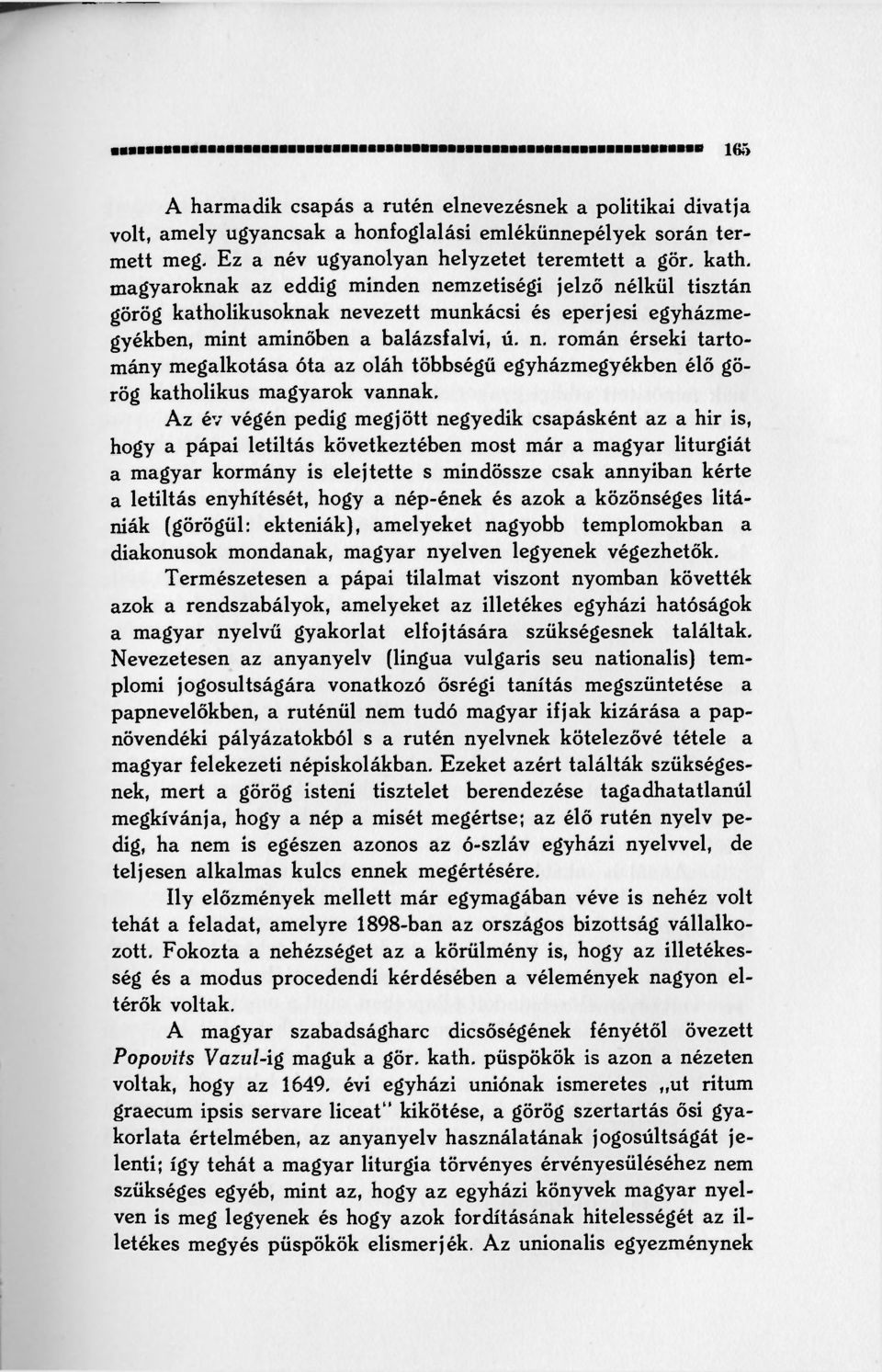 Az év végén pedig megjött negyedik csapásként az a hir is, hogy a pápai letiltás következtében most már a magyar liturgiát a magyar kormány is elejtette s mindössze csak annyiban kérte a letiltás