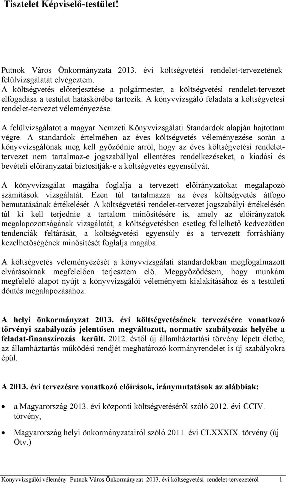 A felülvizsgálatot a magyar Nemzeti Könyvvizsgálati Standardok alapján hajtottam végre.