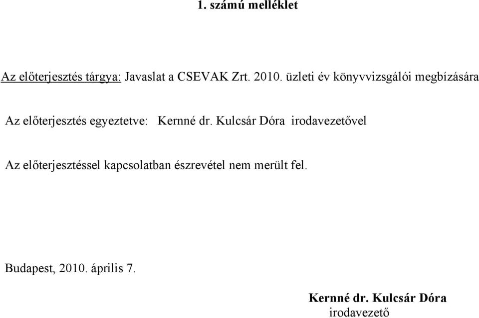 dr. Kulcsár Dóra irodavezetővel Az előterjesztéssel kapcsolatban