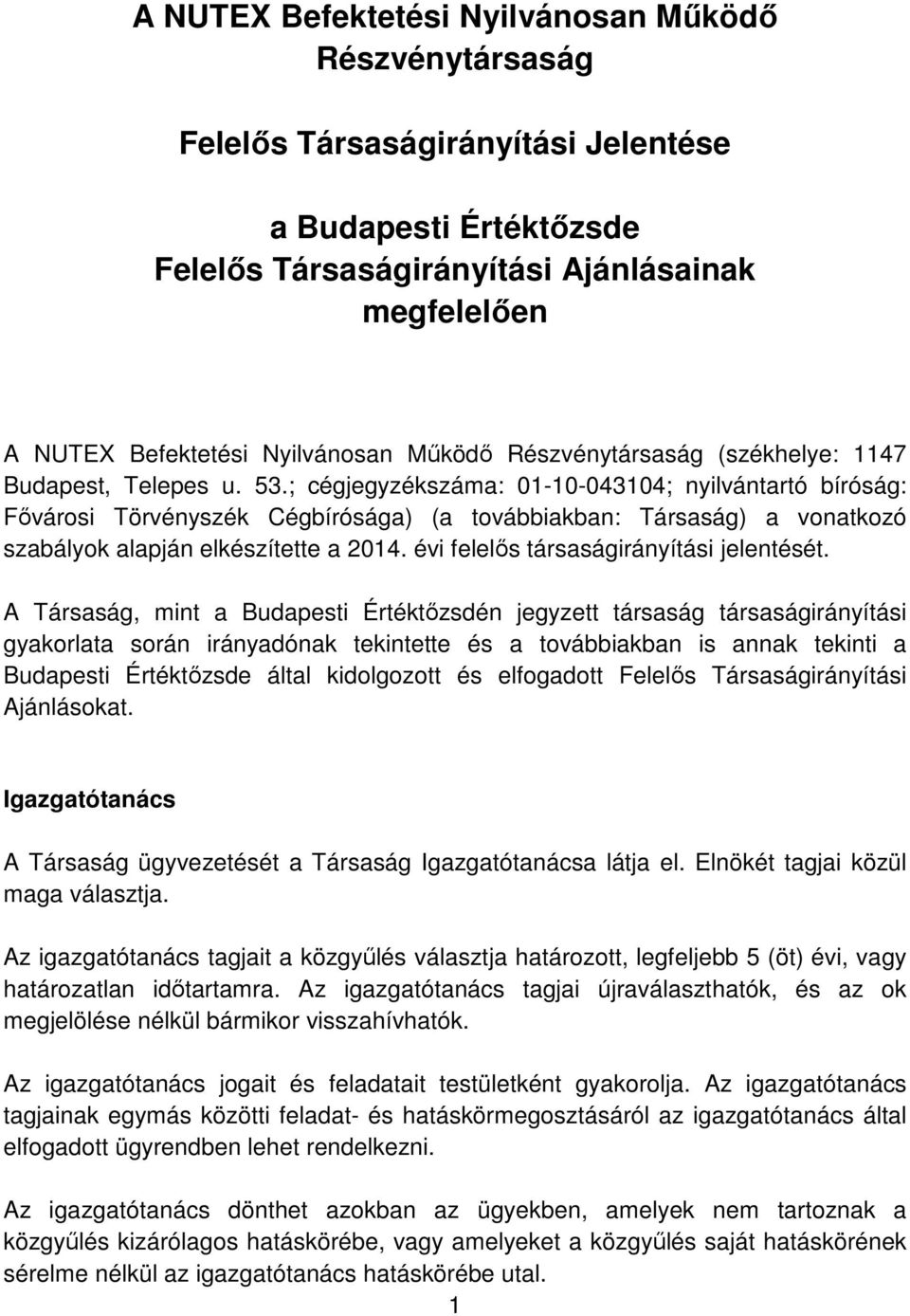 ; cégjegyzékszáma: 01-10-043104; nyilvántartó bíróság: Fővárosi Törvényszék Cégbírósága) (a továbbiakban: Társaság) a vonatkozó szabályok alapján elkészítette a 2014.