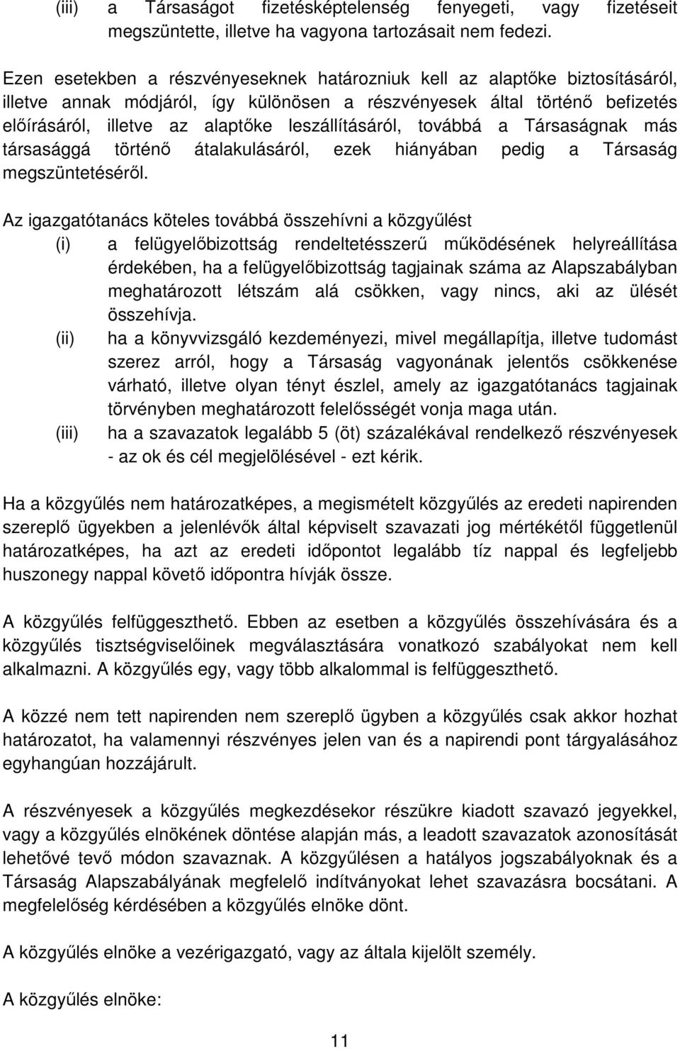 leszállításáról, továbbá a Társaságnak más társasággá történő átalakulásáról, ezek hiányában pedig a Társaság megszüntetéséről.