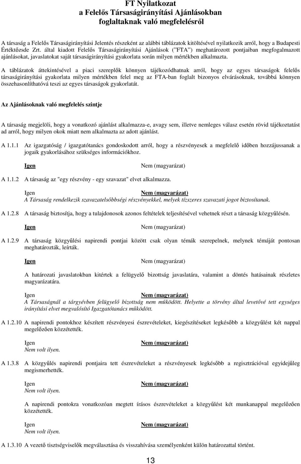 által kiadott Felelős Társaságirányítási Ajánlások ( FTA ) meghatározott pontjaiban megfogalmazott ajánlásokat, javaslatokat saját társaságirányítási gyakorlata során milyen mértékben alkalmazta.