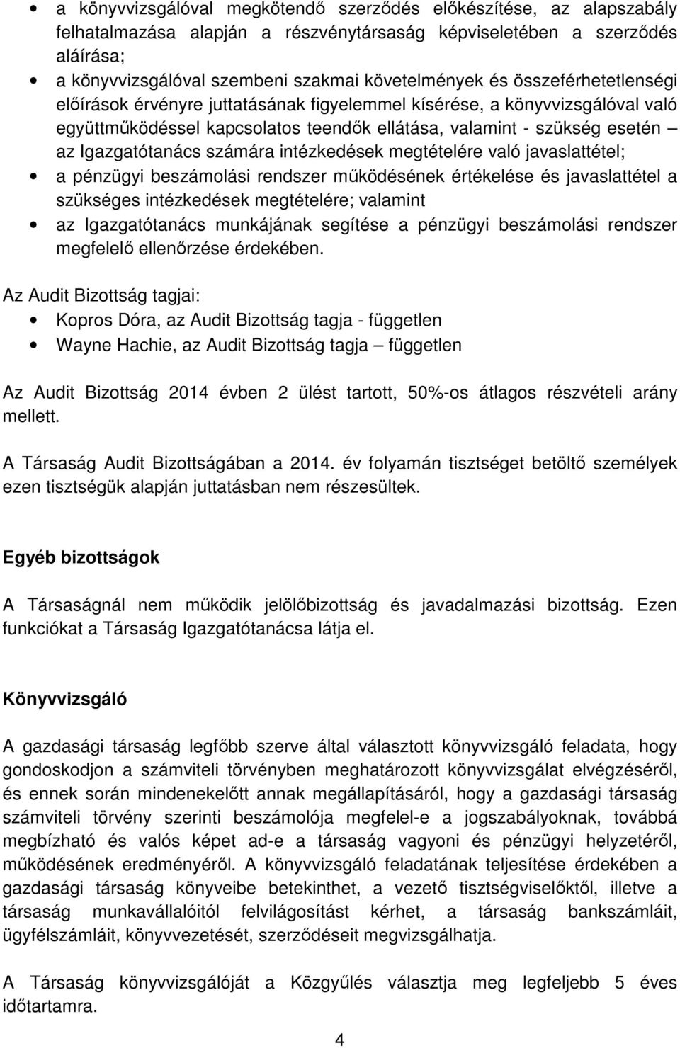 számára intézkedések megtételére való javaslattétel; a pénzügyi beszámolási rendszer működésének értékelése és javaslattétel a szükséges intézkedések megtételére; valamint az Igazgatótanács